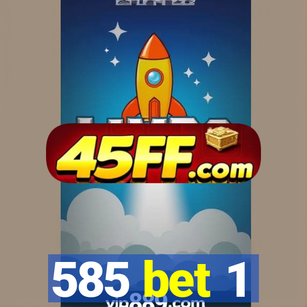585 bet 1